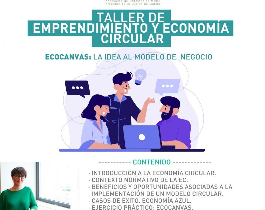 Taller de Emprendimiento y Economía Circular » Ecocanvas: de la idea al modelo de  negocio» Impartido por Sylvia Muñoz.